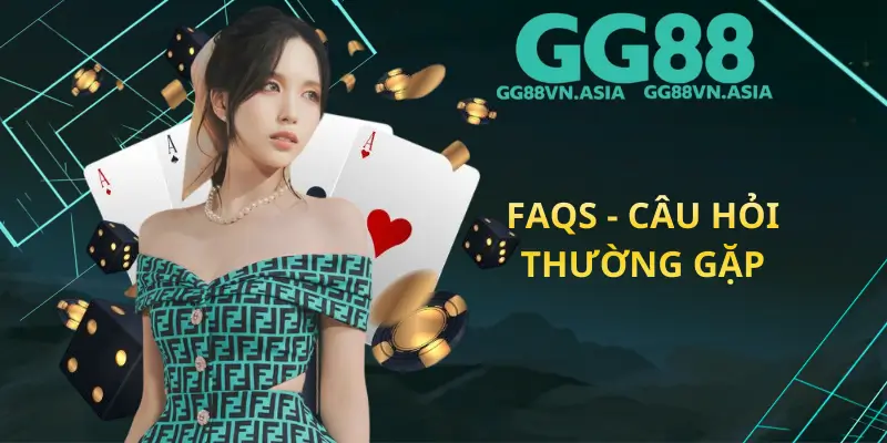 FAQs - Câu Hỏi Thường Gặp